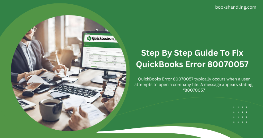 Step By Step Guide To Fix QuickBooks Error 80070057