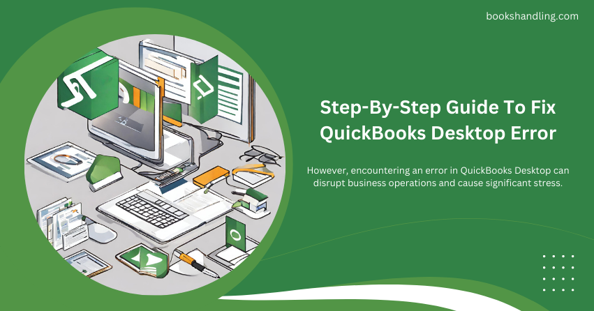 Step-By-Step Guide To Fix QuickBooks Desktop Error