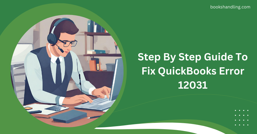 Step By Step Guide To Fix QuickBooks Error 12031