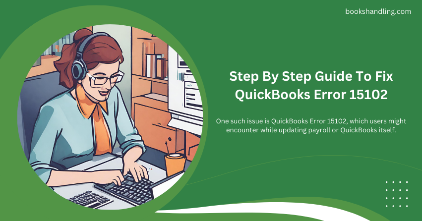 Step By Step Guide To Fix QuickBooks Error 15102