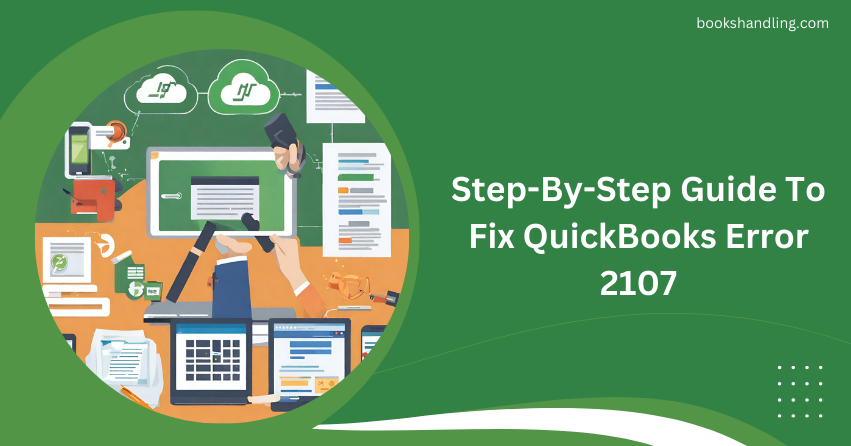 Step-By-Step Guide To Fix QuickBooks Error 2107