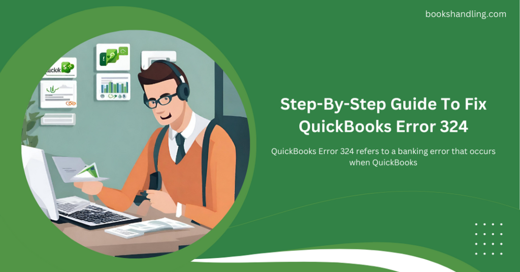 Step-By-Step Guide To Fix QuickBooks Error 324