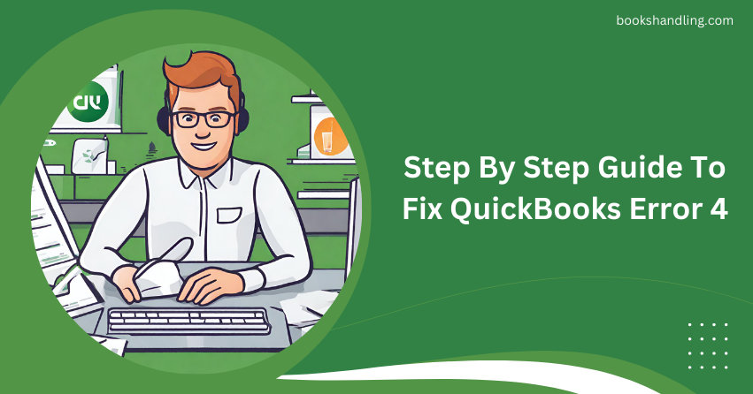 Step By Step Guide To Fix QuickBooks Error 4