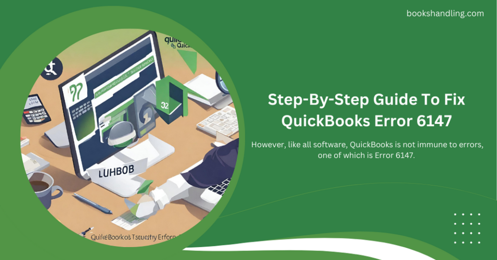 Step-By-Step Guide To Fix QuickBooks Error 6147