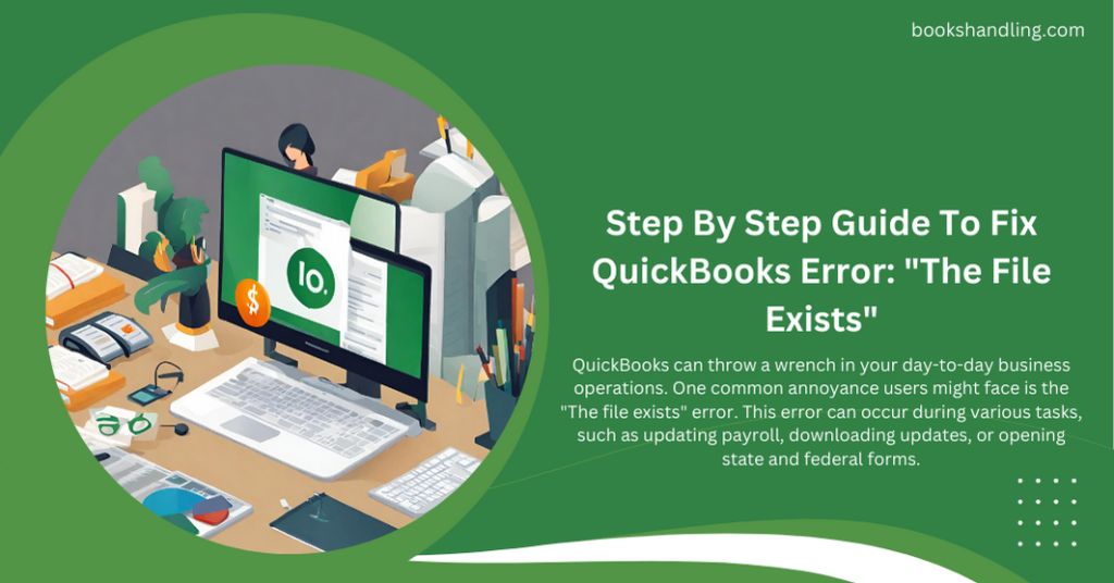 Step By Step Guide To Fix QuickBooks Error The File Exists