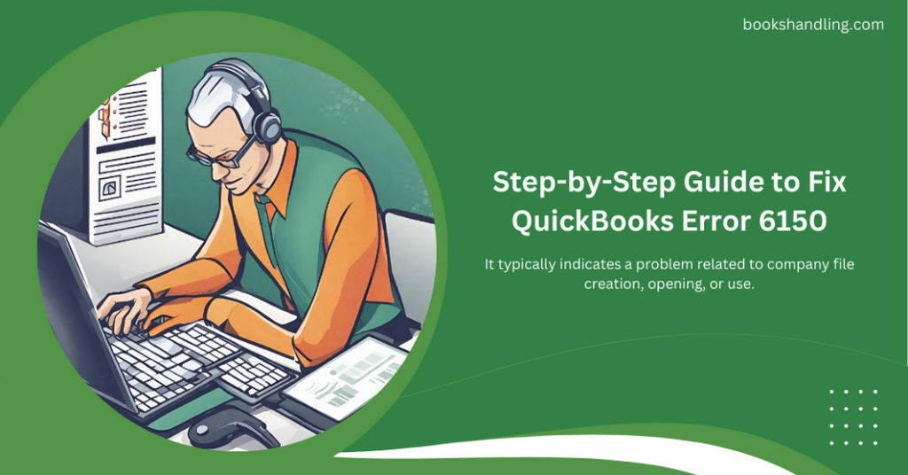 Step-by-Step Guide to Fix QuickBooks Error 6150