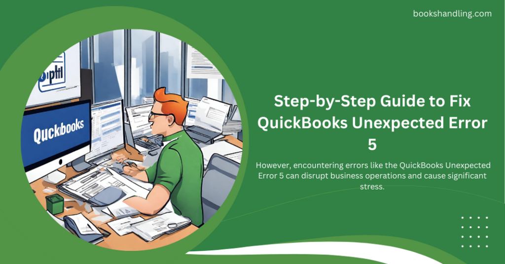 Step-by-Step Guide to Fix QuickBooks Unexpected Error 5